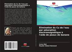 Capa do livro de Élimination du Cu de l'eau par adsorption électromagnétique à l'aide de peaux de banane 