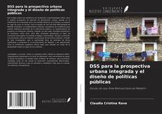 Bookcover of DSS para la prospectiva urbana integrada y el diseño de políticas públicas