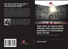 Couverture de Une mise en œuvre plus efficace des subventions publiques à l'innovation pour les JEI