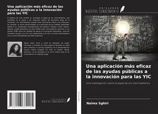 Bookcover of Una aplicación más eficaz de las ayudas públicas a la innovación para las YIC