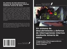 Capa do livro de Un sistema de descubrimiento y defensa de interrupciones internas mediante minería de datos 