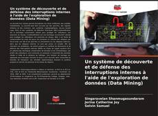 Capa do livro de Un système de découverte et de défense des interruptions internes à l'aide de l'exploration de données (Data Mining) 
