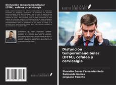 Bookcover of Disfunción temporomandibular (DTM), cefalea y cervicalgia