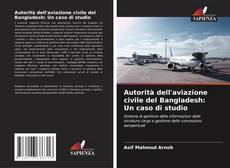 Copertina di Autorità dell'aviazione civile del Bangladesh: Un caso di studio