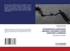 Capa do livro de DYSGRAPHIA SCREENING AMONG CHILDREN USING MACHINE LEARNING 