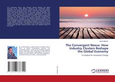 Обложка The Convergent Nexus: How Industry Clusters Reshape the Global Economy