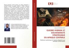 GUERRE HYBRIDE ET SOUVERAINETÉ STRATÉGIQUE EN AFRIQUE CENTRALE kitap kapağı