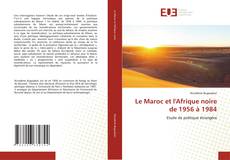 Couverture de Le Maroc et l'Afrique noire de 1956 à 1984