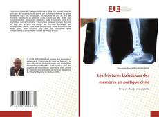 Bookcover of Les fractures balistiques des membres en pratique civile