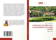 Bookcover of Implication de l'ONU dans la consolidation de la paix en RCA