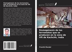 Couverture de Sismogénesis de los terremotos que se producen en la zona de rift de Kachchh, India