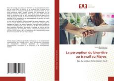 Copertina di La perception du bien-être au travail au Maroc