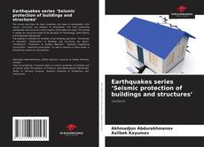 Borítókép a  Earthquakes series ‘Seismic protection of buildings and structures’ - hoz