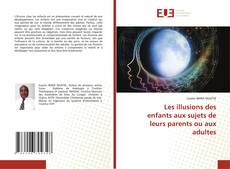 Bookcover of Les illusions des enfants aux sujets de leurs parents ou aux adultes