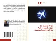 Bookcover of La Goutte et les Antioxydants : Les Antagonistes Invisibles