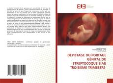 Bookcover of DÉPISTAGE DU PORTAGE GÉNITAL DU STREPTOCOQUE B AU TROISIÈME TRIMESTRE