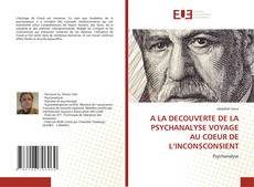 A LA DECOUVERTE DE LA PSYCHANALYSE VOYAGE AU COEUR DE L’INCONSCONSIENT的封面