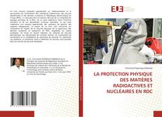 Bookcover of LA PROTECTION PHYSIQUE DES MATIÈRES RADIOACTIVES ET NUCLÉAIRES EN RDC