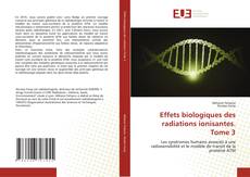 Bookcover of Effets biologiques des radiations ionisantes. Tome 3