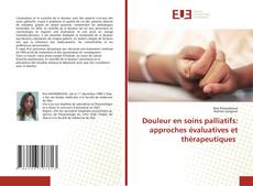 Buchcover von Douleur en soins palliatifs: approches évaluatives et thérapeutiques