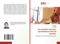 Bookcover of Les troubles musculo-squelettiques chez les ouvriers