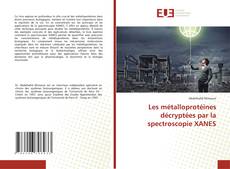 Les métalloprotéines décryptées par la spectroscopie XANES kitap kapağı