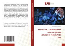 ANALYSE DE LA PERFORMANCE HOSPITALIERE PAR L’ETUDE DES PARCOURS DE SOIN kitap kapağı