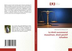 Copertina di Le droit successoral musulman, droit positif tchadien