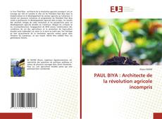 Capa do livro de PAUL BIYA : Architecte de la révolution agricole incompris 