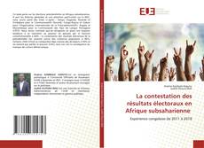 Copertina di La contestation des résultats électoraux en Afrique subsaharienne