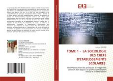 TOME 1 - LA SOCIOLOGIE DES CHEFS D'ETABLISSEMENTS SCOLAIRES的封面