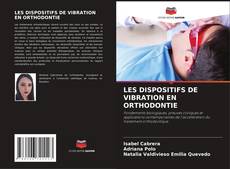 Couverture de LES DISPOSITIFS DE VIBRATION EN ORTHODONTIE