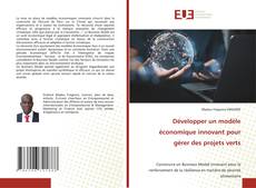 Bookcover of Développer un modèle économique innovant pour gérer des projets verts