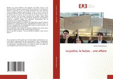 Bookcover of La justice, la Suisse... une affaire