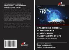 Couverture de INTRODUZIONE AI MODELLI DI REGRESSIONE E CLASSIFICAZIONE CLASSIFICAZIONE CON ML