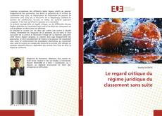 Bookcover of Le regard critique du régime juridique du classement sans suite