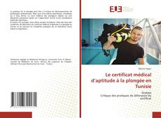 Bookcover of Le certificat médical d’aptitude à la plongée en Tunisie