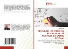 Bookcover of RECEUIL DE 110 EXERCICES RESOLUS PAR LES METHODES DU CALCUL INTEGRAL