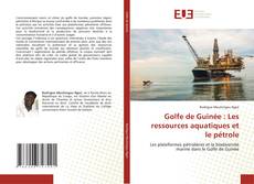 Couverture de Golfe de Guinée : Les ressources aquatiques et le pétrole