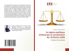 Couverture de Le régime politique institué par la constitution du 18 février 2006