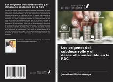 Copertina di Los orígenes del subdesarrollo y el desarrollo sostenible en la RDC