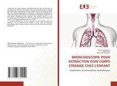 Buchcover von BRONCHOSCOPIE POUR EXTRACTION D'UN CORPS ETRANGE CHEZ L'ENFANT
