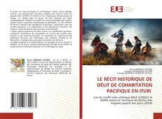 Buchcover von LE RÉCIT HISTORIQUE DE DÉLIT DE COHABITATION PACIFIQUE EN ITURI