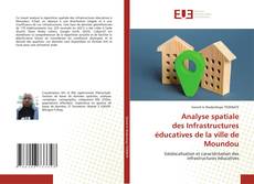 Couverture de Analyse spatiale des Infrastructures éducatives de la ville de Moundou