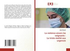 Portada del libro de La violence envers les soignants : La triste réalité aux urgences