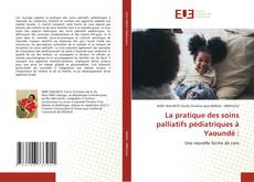Couverture de La pratique des soins palliatifs pédiatriques à Yaoundé :