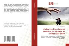 Couverture de Codex Servitus : Pouvoir insidieux de dominer les autres sans effort