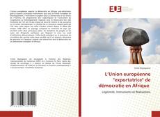Couverture de L’Union européenne "exportatrice" de démocratie en Afrique