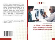 Bookcover of La décompensation des bronchopneumopathies chroniques obstructives