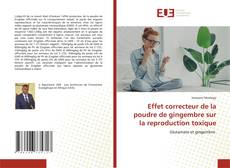 Effet correcteur de la poudre de gingembre sur la reproduction toxique kitap kapağı